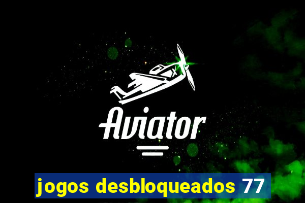 jogos desbloqueados 77